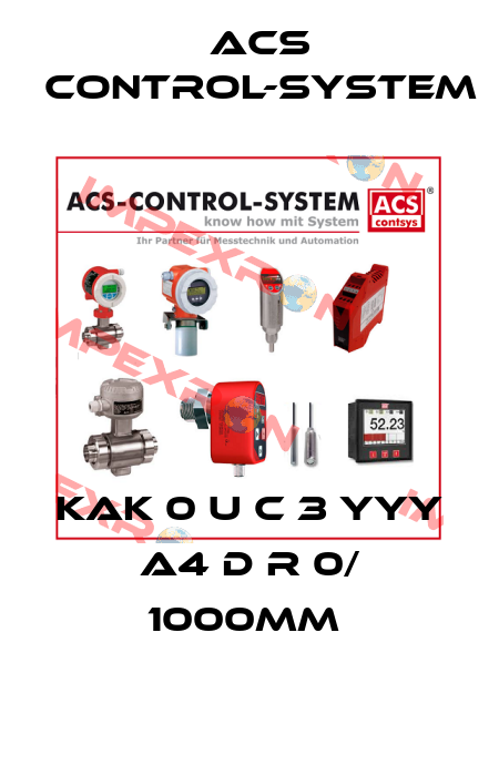 KAK 0 U C 3 YYY A4 D R 0/ 1000mm  Acs Control-System