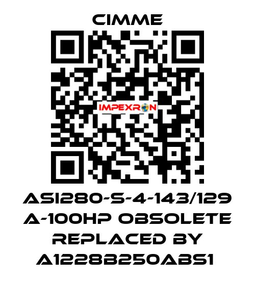 ASI280-S-4-143/129 A-100HP obsolete replaced by A1228B250ABS1  Cimme