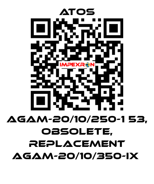 AGAM-20/10/250-1 53, obsolete, replacement AGAM-20/10/350-IX  Atos