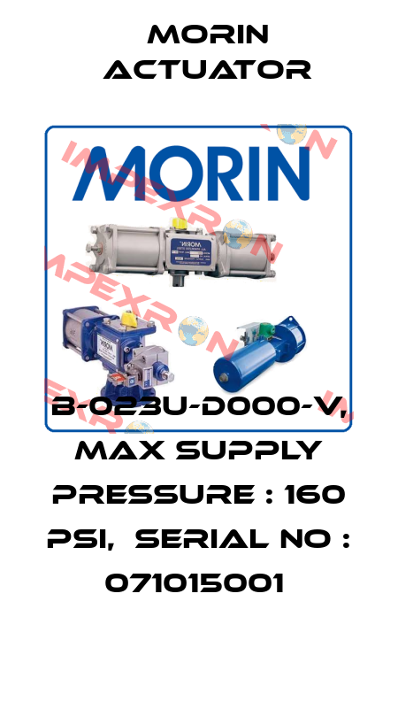 B-023U-D000-V, MAX SUPPLY PRESSURE : 160 PSI,  SERIAL NO : 071015001  Morin Actuator