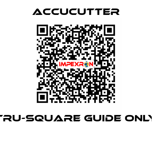 Tru-Square Guide Only  ACCUCUTTER