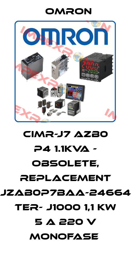 CIMR-J7 AZB0 P4 1.1KVA - obsolete, replacement JZAB0P7BAA-24664 ter- J1000 1,1 kW 5 A 220 V monofase  Omron