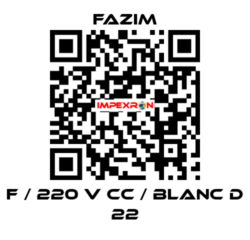 F / 220 V CC / BLANC D 22 Fazim