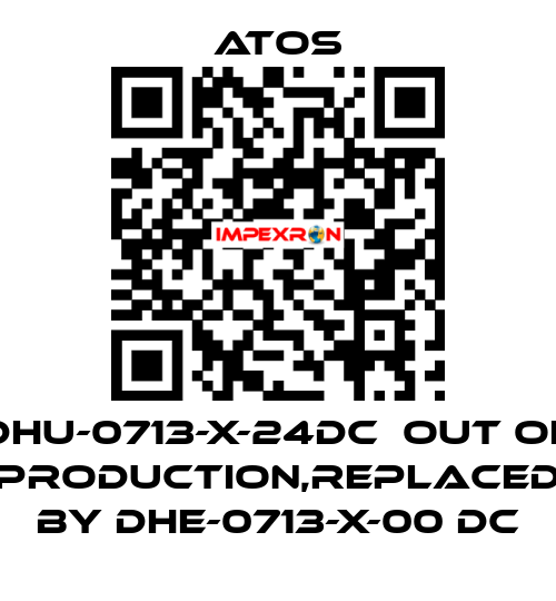 DHU-0713-X-24DC  out of production,replaced by DHE-0713-X-00 DC Atos