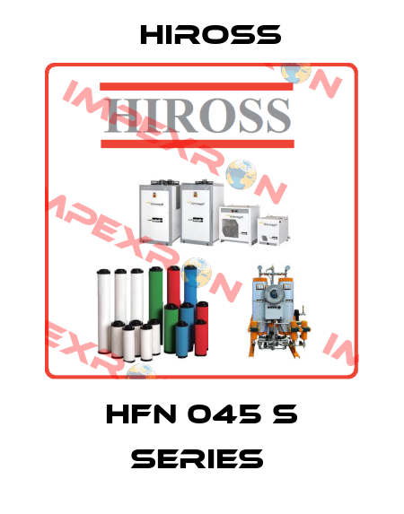 HFN 045 S SERIES  Hiross