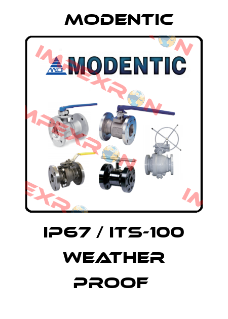 IP67 / ITS-100 WEATHER PROOF  Modentic