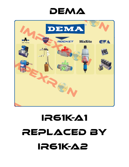 IR61K-A1 REPLACED BY IR61K-A2  Dema