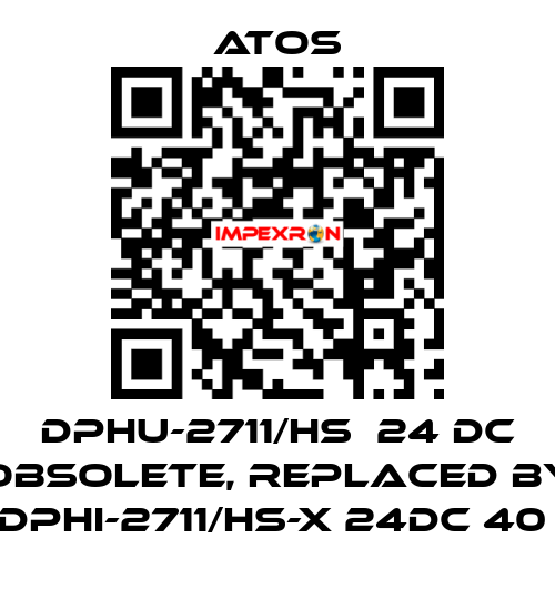 DPHU-2711/HS  24 DC obsolete, replaced by DPHI-2711/HS-X 24DC 40  Atos