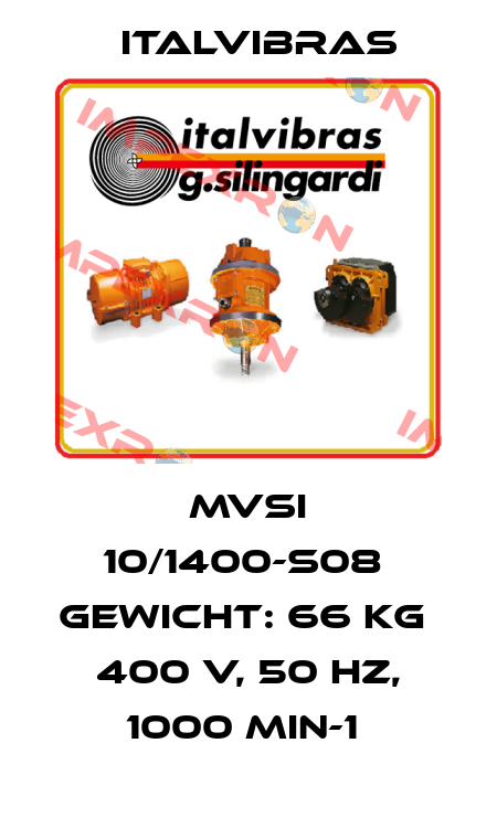 MVSI 10/1400-S08  Gewicht: 66 kg   400 V, 50 Hz, 1000 min-1  Italvibras