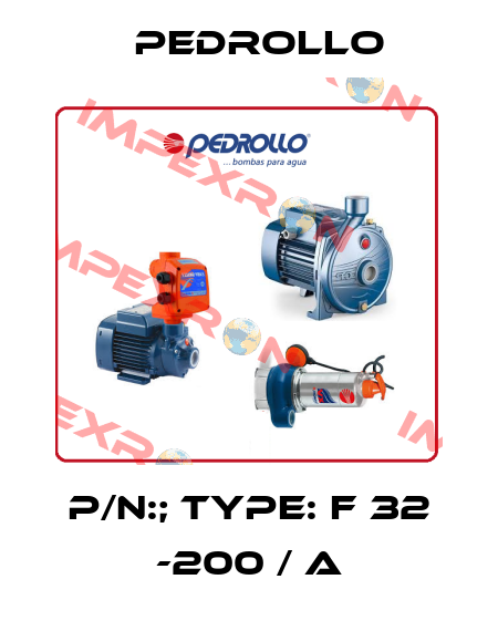 P/N:; Type: F 32 -200 / A Pedrollo