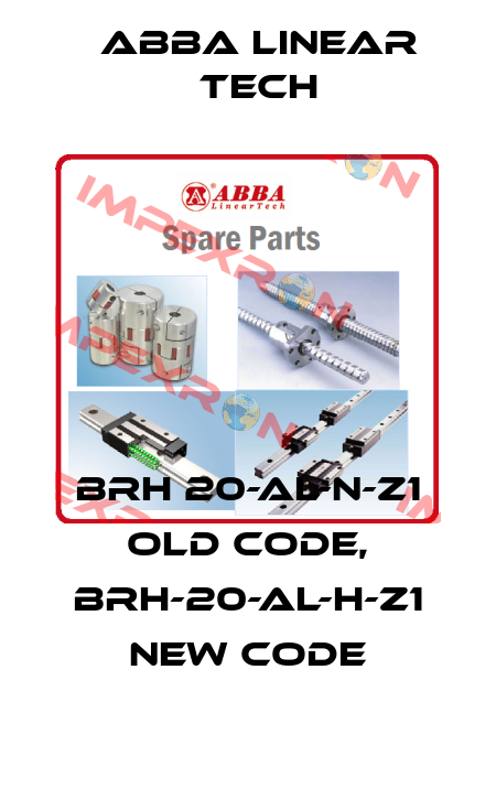 BRH 20-AL-N-Z1 old code, BRH-20-AL-H-Z1 new code ABBA Linear Tech