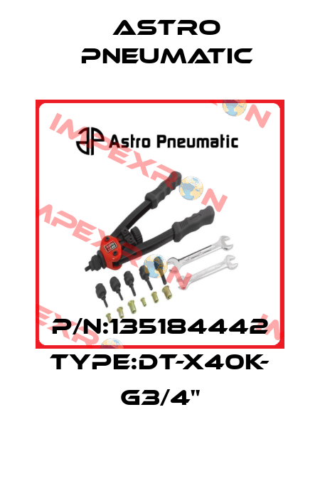 P/N:135184442 Type:DT-X40K- G3/4" Astro Pneumatic