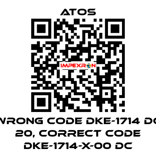 wrong code DKE-1714 DC 20, correct code DKE-1714-X-00 DC Atos