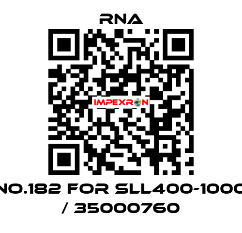 NO.182 for SLL400-1000 / 35000760 RNA