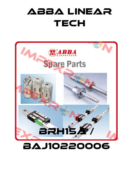 BRH15A / BAJ10220006 ABBA Linear Tech