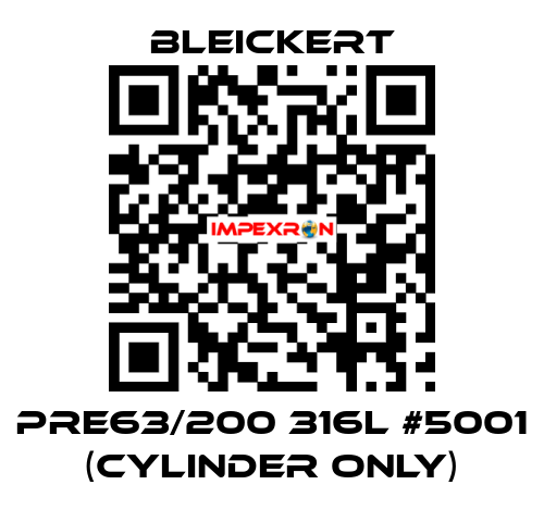 PRE63/200 316l #5001 (cylinder only) Bleickert