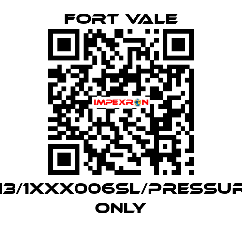 013/1XXX006SL/Pressure Only Fort Vale