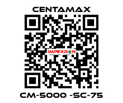 CM-5000 -SC-75 CENTAMAX