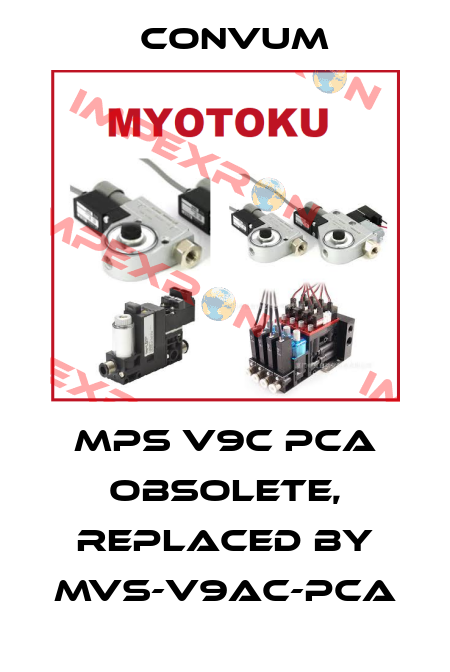 MPS V9C PCA obsolete, replaced by MVS-V9AC-PCA Convum