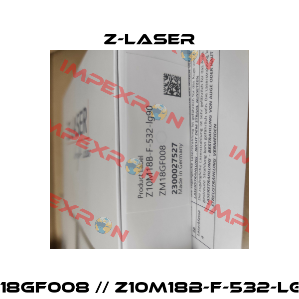 ZM18GF008 // Z10M18B-F-532-LG90 Z-LASER